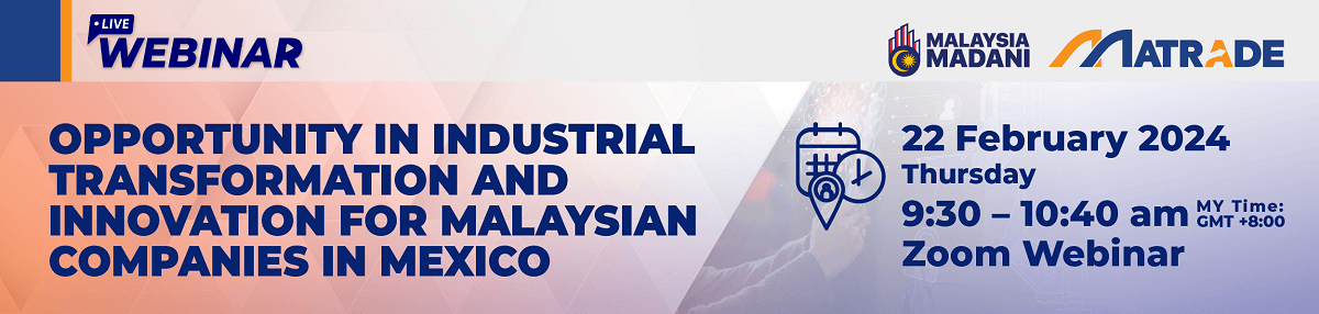 OPPORTUNITY IN INDUSTRIAL TRANSFORMATION AND INNOVATION FOR MALAYSIAN COMPANIES IN MEXICO - LIVE